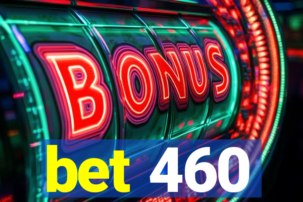 bet 460